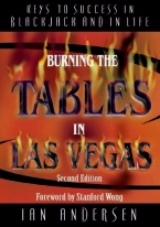 BURNING THE TABLES IN LAS VEGAS Blackjack books, best blackjack books, best-selling blackjack books, books on blackjack,  books, used blackjack books, blackjack rules, master strategy chart, card counting, best card counting strategy, winning blackjack strategy, Edward, Thorp, Lawrence Revere, Avery Cardoza, Arnold Snyder, Stanford Wong, Frank Scoblete, John Patrick, Ken Uston, Peter Griffin, advanced strategy, single deck strategy, multiple deck strategy, house advantage at blackjack, best book on basic strategy, blackjack glossary, blackjack ebooks and audio books, winning secrets, money management, hitting and standing strategy, doubling down strategies, hard doubling, soft doubling, splitting pairs, splitting strategy, doubling down strategy, 
